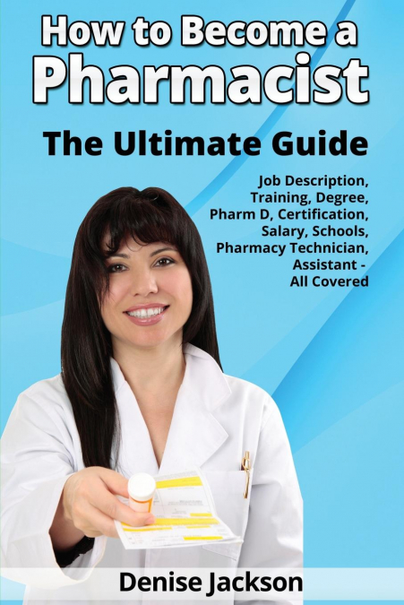 HOW TO BECOME A PHARMACIST THE ULTIMATE GUIDE JOB DESCRIPTIO