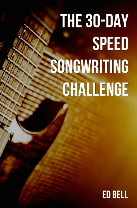 THE 30-DAY SPEED SONGWRITING CHALLENGE
