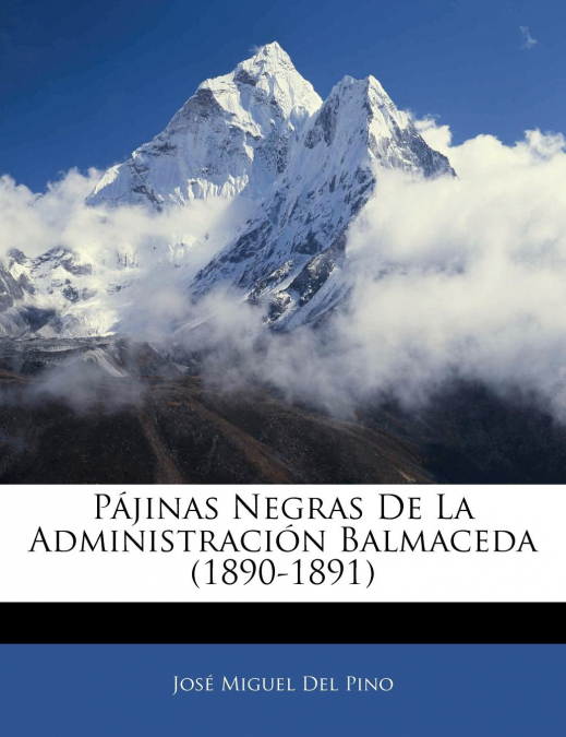 PAJINAS NEGRAS DE LA ADMINISTRACION BALMACEDA (1890-1891)