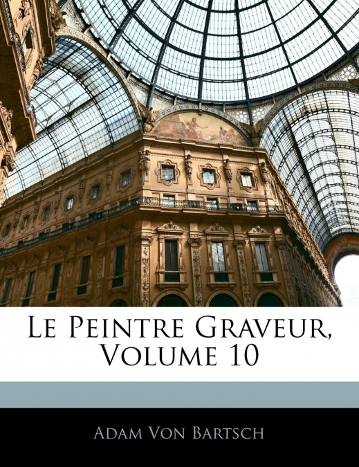 LE PEINTRE GRAVEUR, VOLUME 10