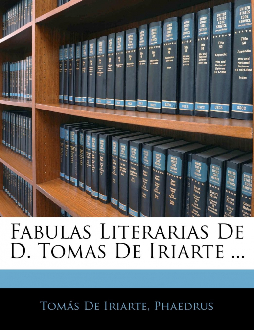 FABULAS LITERARIAS DE D. TOMAS DE IRIARTE ...