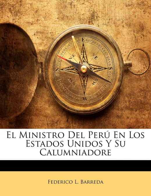 EL MINISTRO DEL PERU EN LOS ESTADOS UNIDOS Y SU CALUMNIADORE