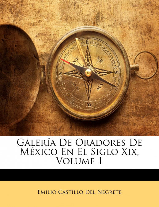 GALERIA DE ORADORES DE MEXICO EN EL SIGLO XIX, VOLUME 3