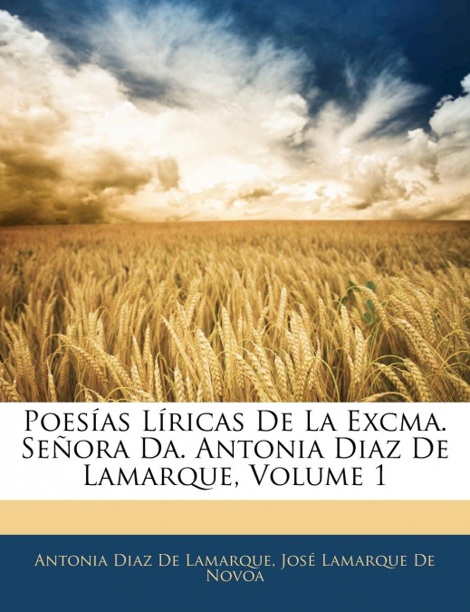 POESIAS LIRICAS DE LA EXCMA. SE�ORA DA. ANTONIA DIAZ DE LAMA