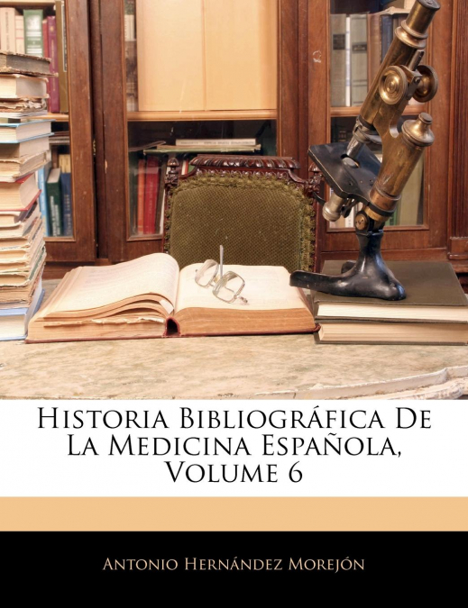 HISTORIA BIBLIOGRAFICA DE LA MEDICINA ESPAOLA, VOLUME 6