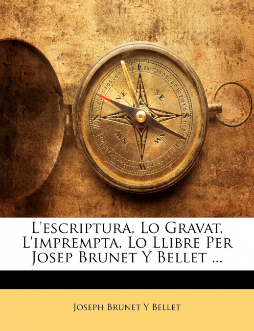 L?ESCRIPTURA, LO GRAVAT, L?IMPREMPTA, LO LLIBRE PER JOSEP BR
