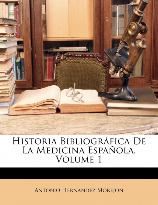 HISTORIA BIBLIOGRAFICA DE LA MEDICINA ESPAOLA, VOLUME 1