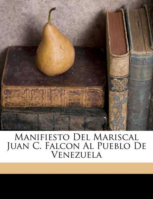 MANIFIESTO DEL MARISCAL JUAN C. FALCON AL PUEBLO DE VENEZUEL