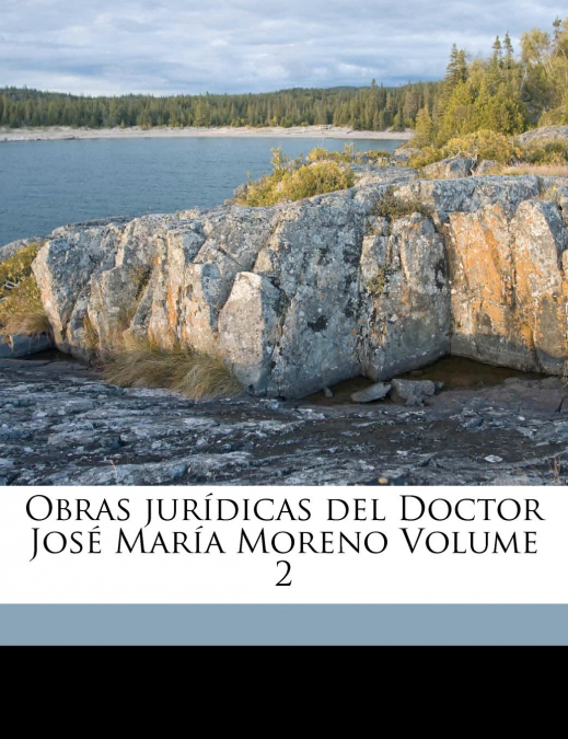 OBRAS JURIDICAS DEL DOCTOR JOSE MARIA MORENO VOLUME 2