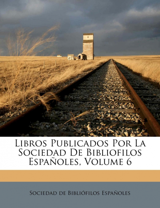 LIBROS PUBLICADOS POR LA SOCIEDAD DE BIBLIOFILOS ESPAOLES,
