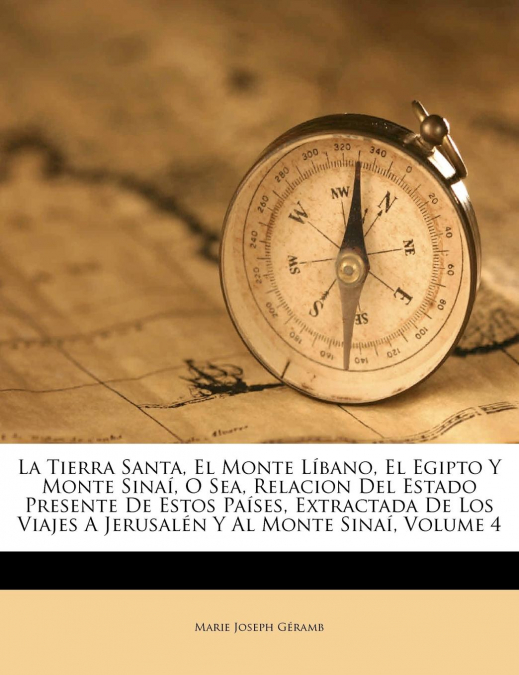 LA TIERRA SANTA, EL MONTE LIBANO, EL EGIPTO Y MONTE SINAI, O