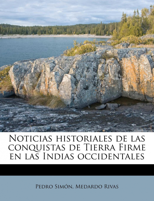 NOTICIAS HISTORIALES DE LAS CONQUISTAS DE TIERRA FIRME EN LA
