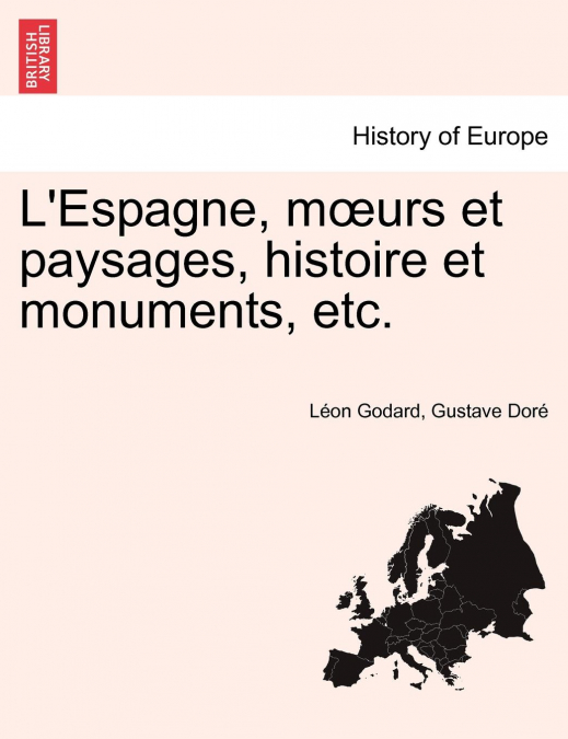 L'ESPAGNE, M?URS ET PAYSAGES, HISTOIRE ET MONUMENTS, ETC.