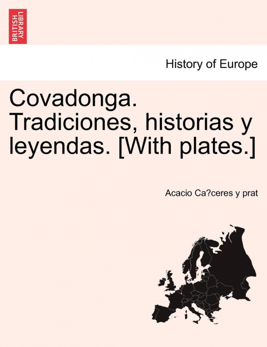 COVADONGA. TRADICIONES, HISTORIAS Y LEYENDAS. [WITH PLATES.]
