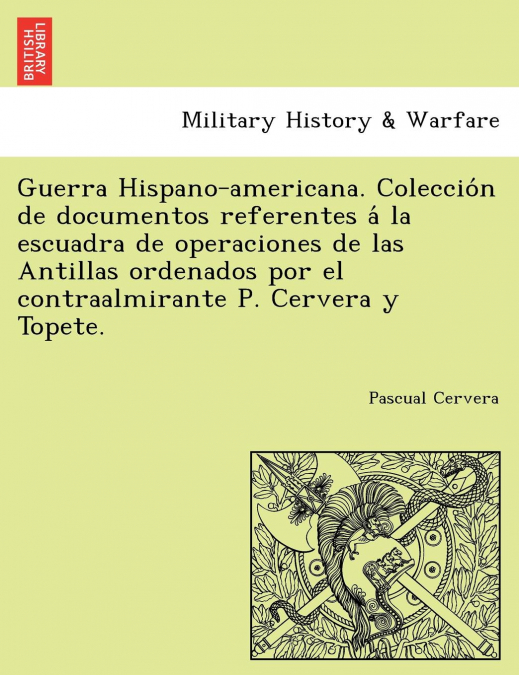 GUERRA HISPANO-AMERICANA. COLECCIO?N DE DOCUMENTOS REFERENTE