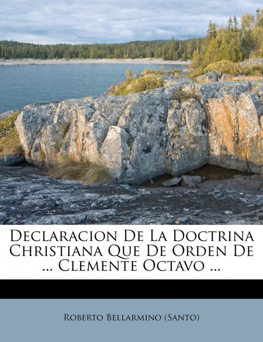 DECLARACION DE LA DOCTRINA CHRISTIANA QUE DE ORDEN DE ... CL