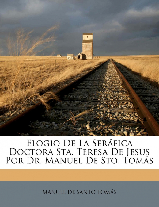 ELOGIO DE LA SERAFICA DOCTORA STA. TERESA DE JESUS POR DR. M