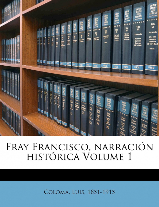 FRAY FRANCISCO, NARRACION HISTORICA VOLUME 1