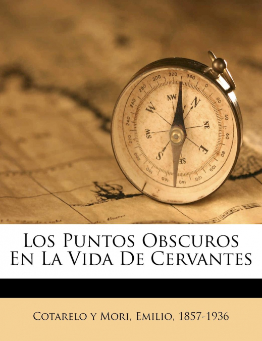 LOS PUNTOS OBSCUROS EN LA VIDA DE CERVANTES