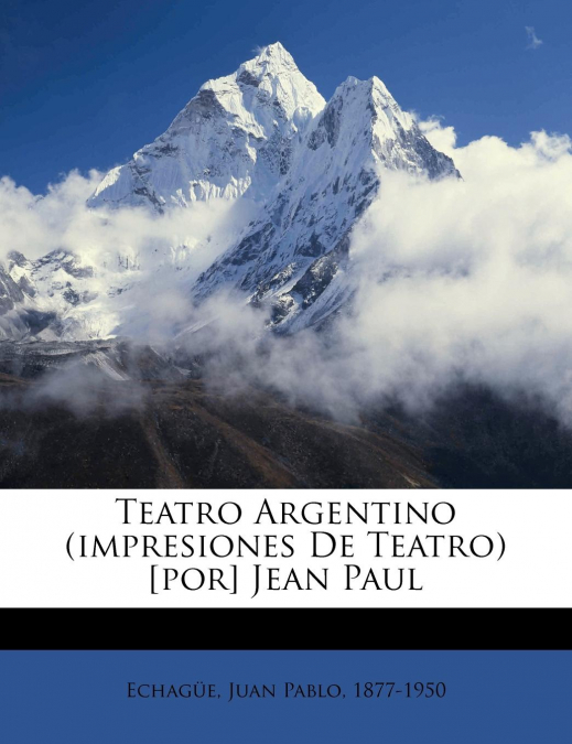 TEATRO ARGENTINO (IMPRESIONES DE TEATRO) [POR] JEAN PAUL