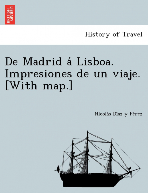 DE MADRID A? LISBOA. IMPRESIONES DE UN VIAJE. [WITH MAP.]