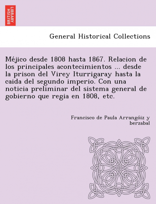 ME?JICO DESDE 1808 HASTA 1867. RELACION DE LOS PRINCIPALES A
