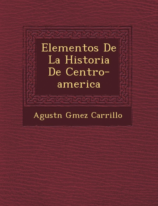 ELEMENTOS DE LA HISTORIA DE CENTRO-AMERICA