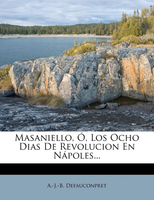 MASANIELLO, O, LOS OCHO DIAS DE REVOLUCION EN NAPOLES...
