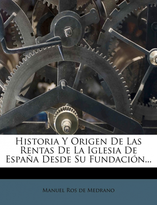 HISTORIA Y ORIGEN DE LAS RENTAS DE LA IGLESIA DE ESPA�A DESD