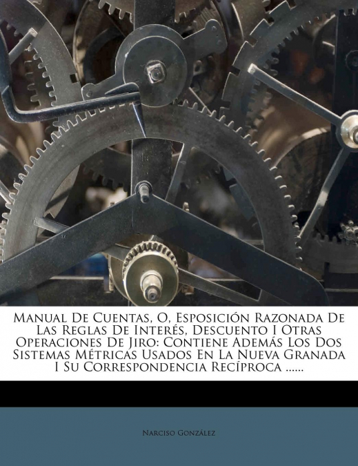 MANUAL DE CUENTAS, O, ESPOSICION RAZONADA DE LAS REGLAS DE I
