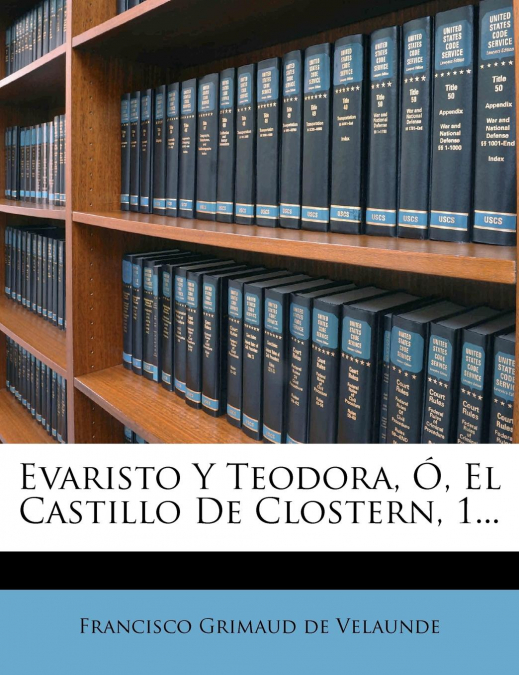 EVARISTO Y TEODORA, O, EL CASTILLO DE CLOSTERN, 1...