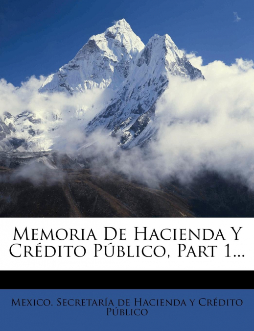 MEMORIA DE HACIENDA Y CREDITO PUBLICO, PART 1...