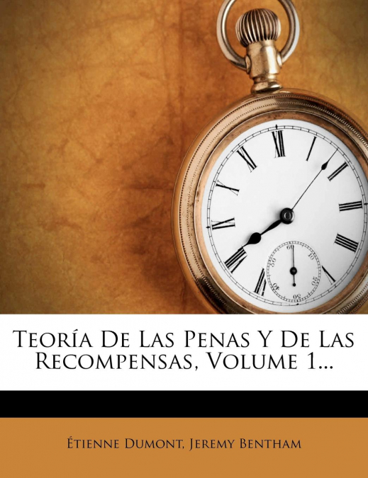 TEORIA DE LAS PENAS Y DE LAS RECOMPENSAS, VOLUME 1...