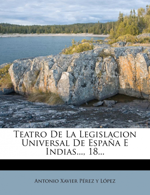 TEATRO DE LA LEGISLACION UNIVERSAL DE ESPAA E INDIAS..., 18