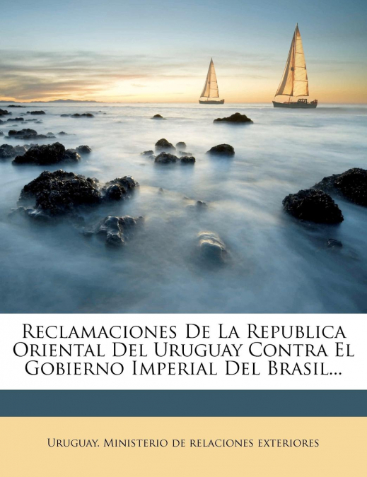 RECLAMACIONES DE LA REPUBLICA ORIENTAL DEL URUGUAY CONTRA EL