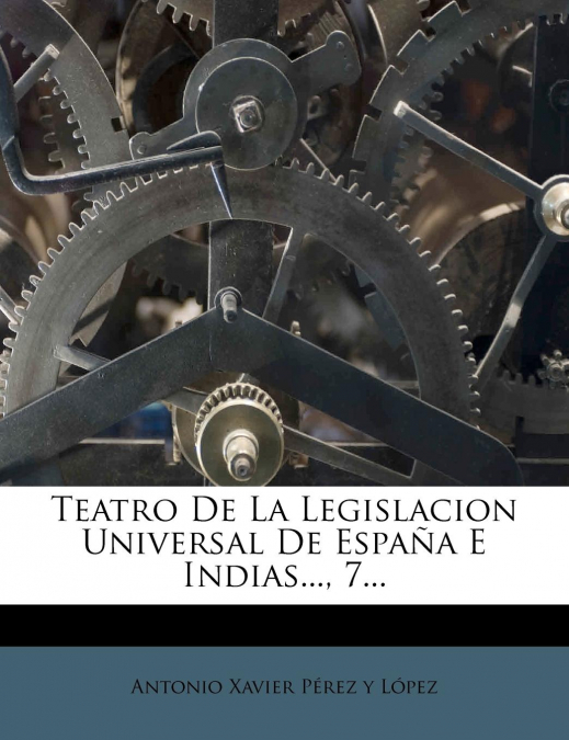TEATRO DE LA LEGISLACION UNIVERSAL DE ESPAA E INDIAS..., 7.