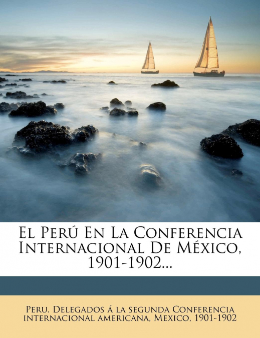 EL PERU EN LA CONFERENCIA INTERNACIONAL DE MEXICO, 1901-1902
