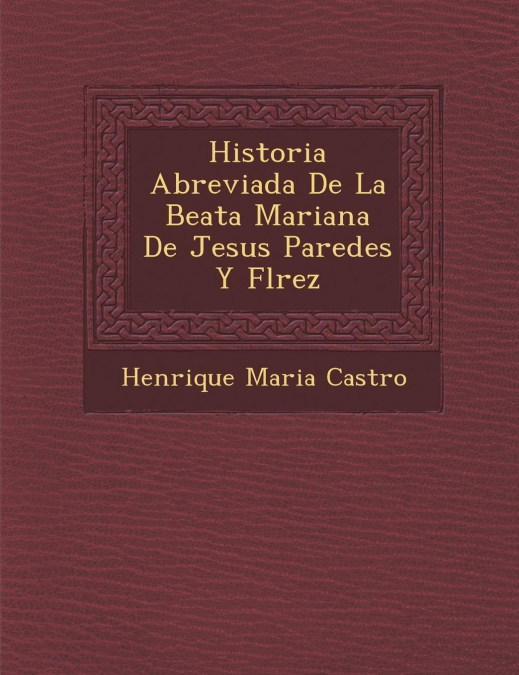 HISTORIA ABREVIADA DE LA BEATA MARIANA DE JESUS PAREDES Y FL