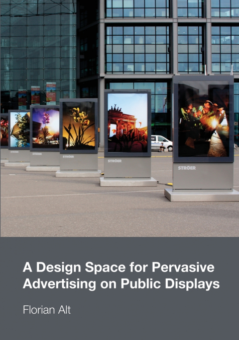 A DESIGN SPACE FOR PERVASIVE ADVERTISING ON PUBLIC DISPLAYS