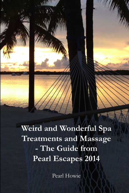 WEIRD AND WONDERFUL SPA TREATMENTS AND MASSAGE - THE GUIDE F