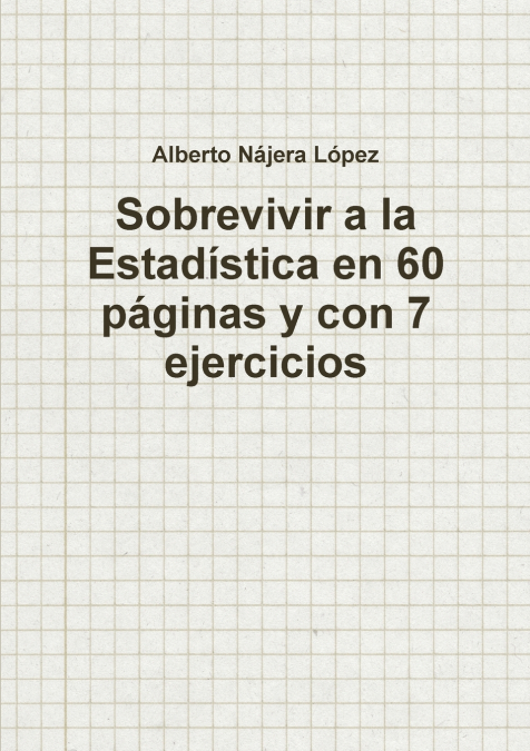 SOBREVIVIR A LA ESTADISTICA EN 60 PAGINAS Y CON 7 EJERCICIOS