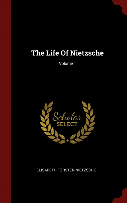 THE LIFE OF NIETZSCHE, VOLUME 1