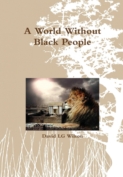A WORLD WITHOUT BLACK PEOPLE