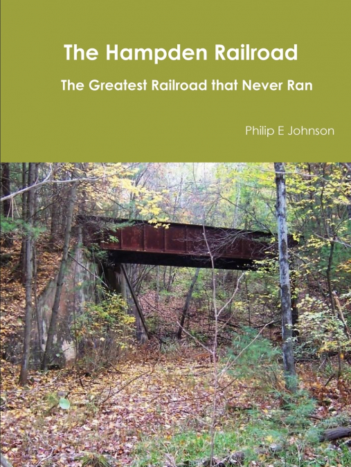 THE HAMPDEN RAILROAD -- THE GREATEST RAILROAD THAT NEVER RAN
