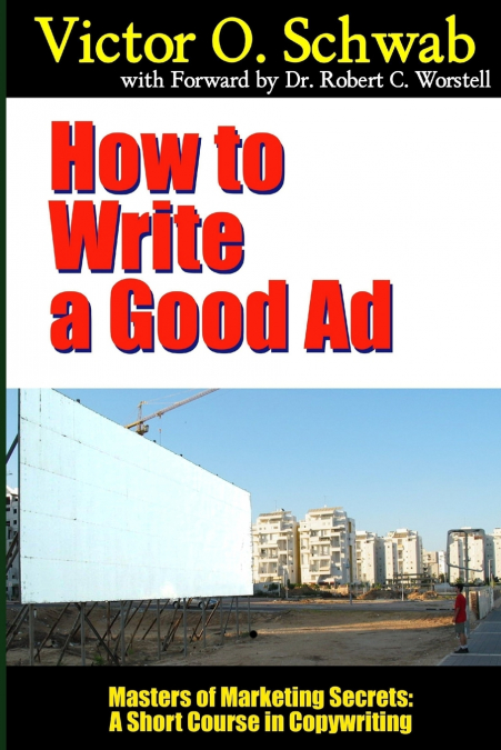 HOW TO WRITE A GOOD AD - MASTERS OF MARKETING SECRETS