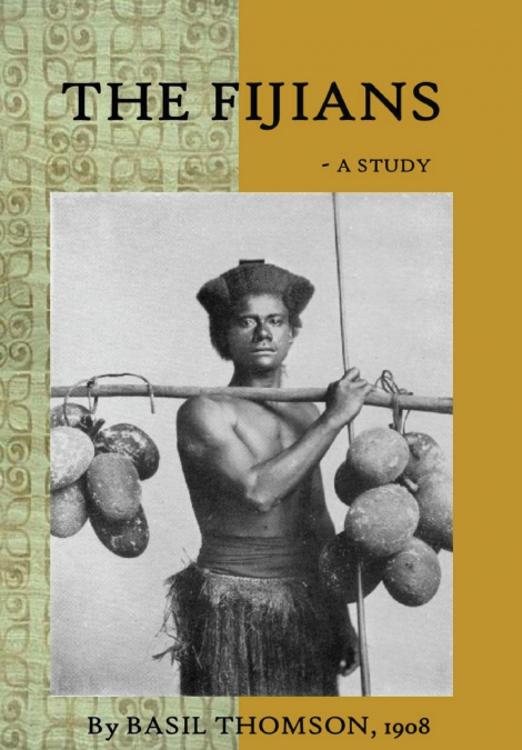 THE FIJIANS - A STUDY BY BASIL THOMSON