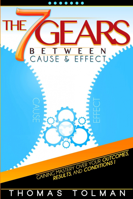 THE 7 GEARS BETWEEN CAUSE & EFFECT
