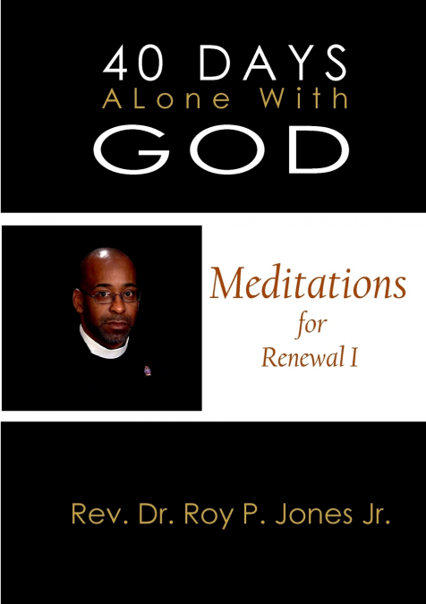 40 DAYS ALONE WITH GOD MEDITATIONS FOR RENEWAL I