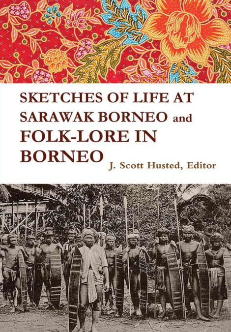 SKETCHES OF LIFE AT SARAWAK BORNEO AND FOLK-LORE IN BORNEO