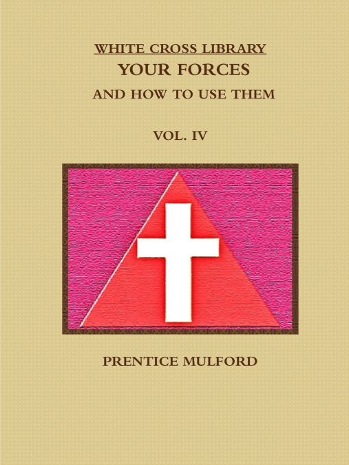 THE WHITE CROSS LIBRARY. YOUR FORCES, AND HOW TO USE THEM. V